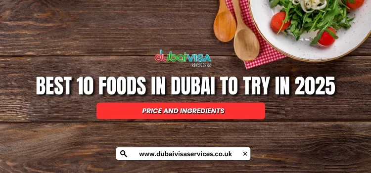 Best 10 Foods In Dubai To Try In 2025: Price And Ingredients